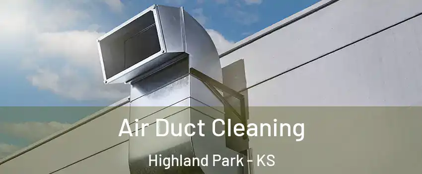 Air Duct Cleaning Highland Park - KS