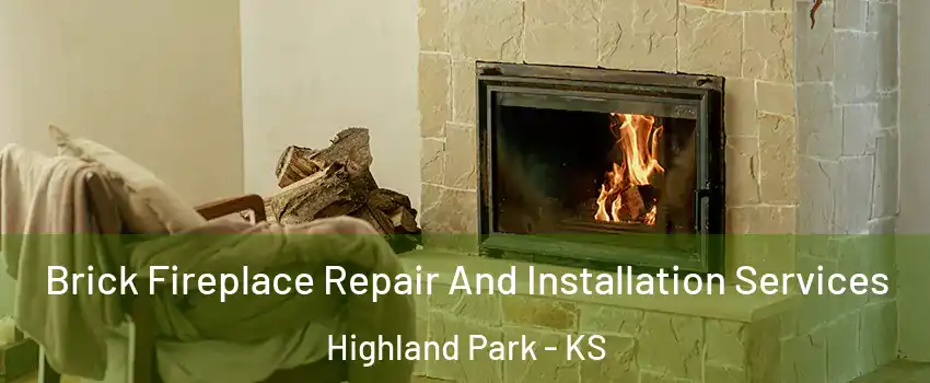 Brick Fireplace Repair And Installation Services Highland Park - KS