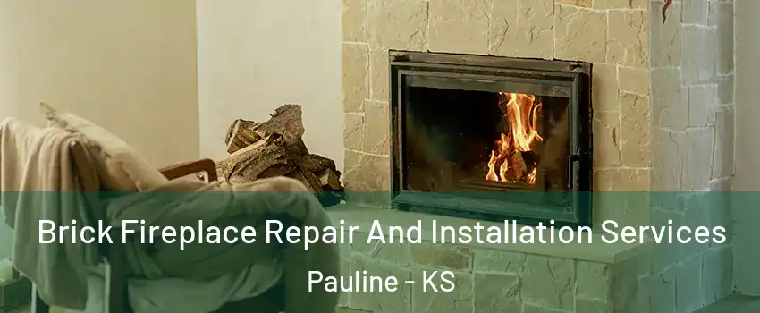 Brick Fireplace Repair And Installation Services Pauline - KS