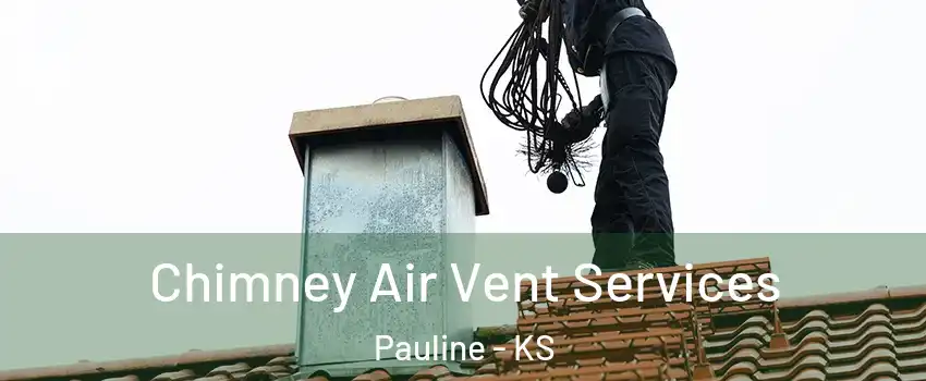 Chimney Air Vent Services Pauline - KS
