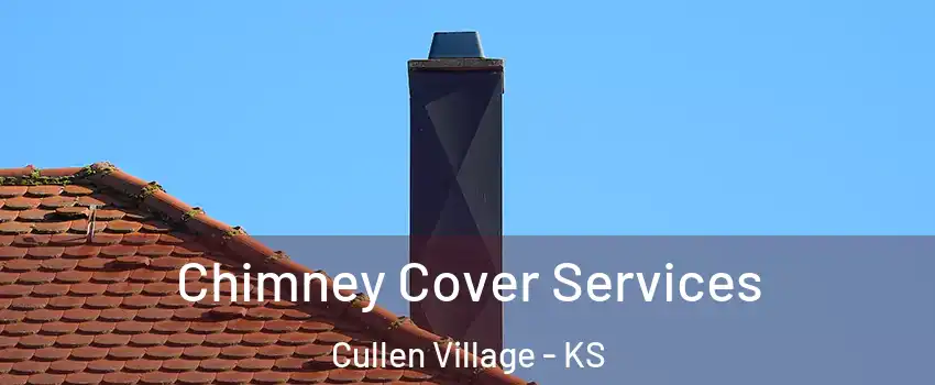 Chimney Cover Services Cullen Village - KS
