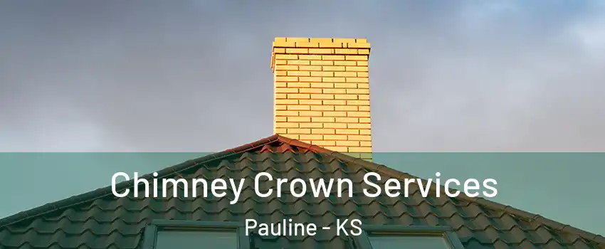 Chimney Crown Services Pauline - KS