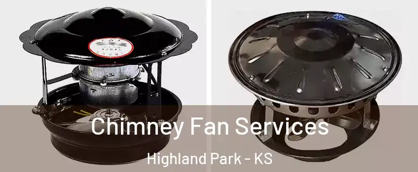 Chimney Fan Services Highland Park - KS