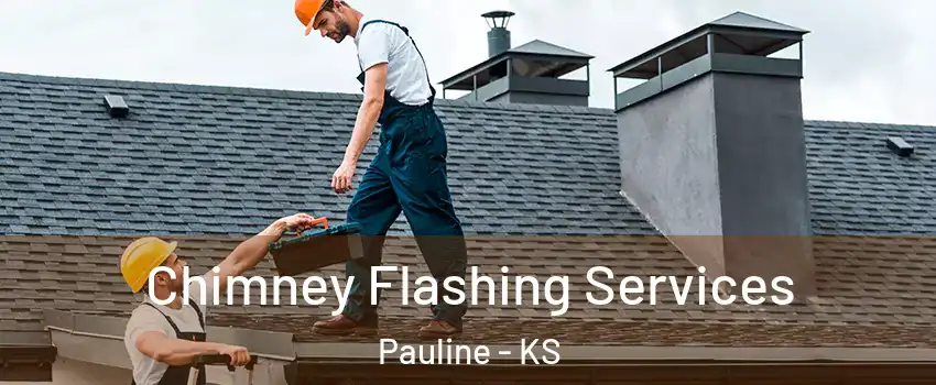 Chimney Flashing Services Pauline - KS