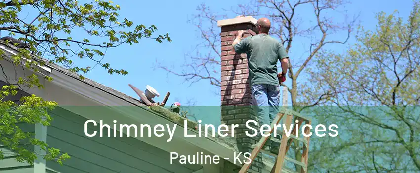 Chimney Liner Services Pauline - KS