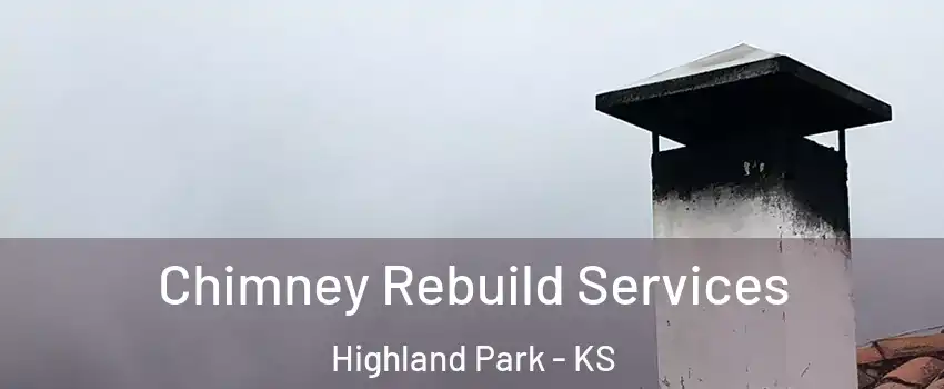 Chimney Rebuild Services Highland Park - KS