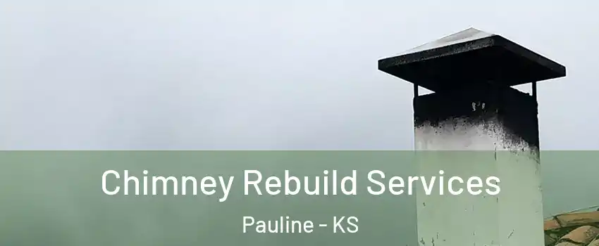 Chimney Rebuild Services Pauline - KS