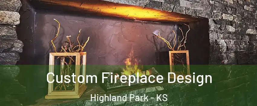 Custom Fireplace Design Highland Park - KS