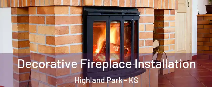 Decorative Fireplace Installation Highland Park - KS