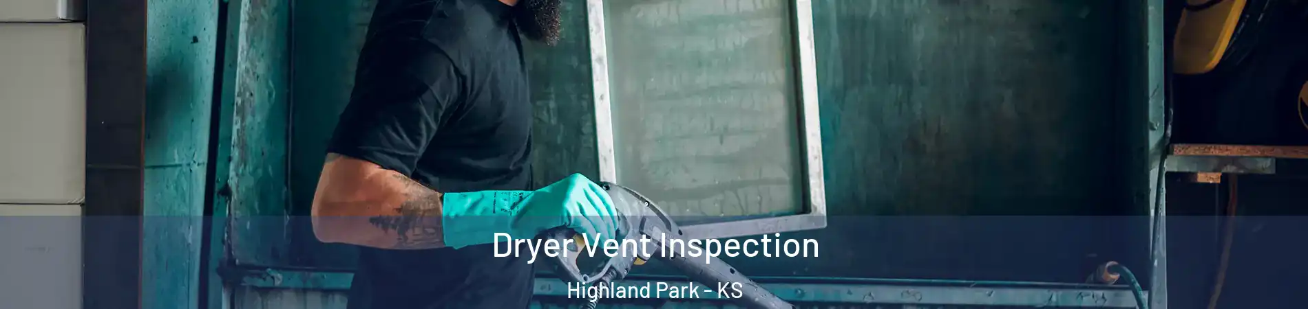 Dryer Vent Inspection Highland Park - KS