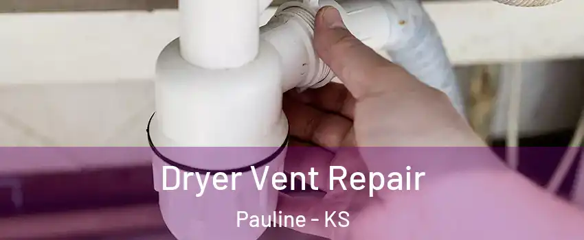 Dryer Vent Repair Pauline - KS