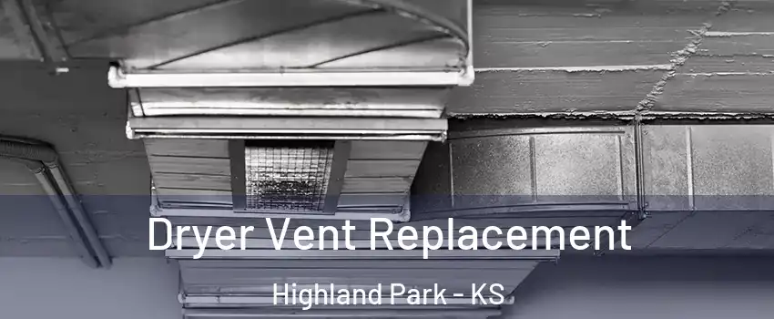 Dryer Vent Replacement Highland Park - KS