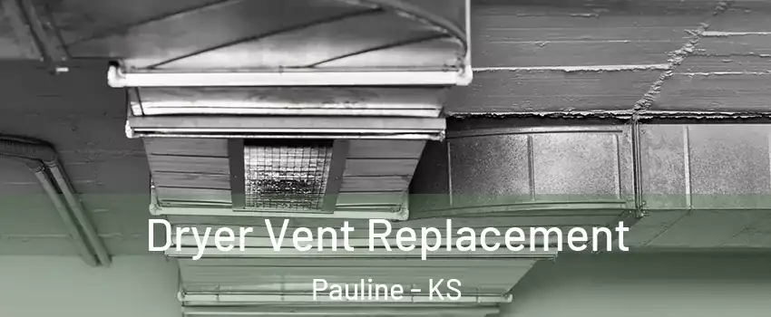 Dryer Vent Replacement Pauline - KS