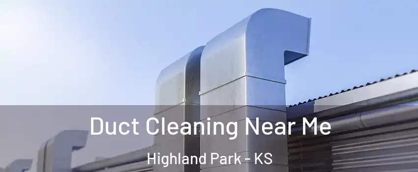 Duct Cleaning Near Me Highland Park - KS