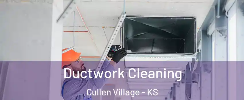 Ductwork Cleaning Cullen Village - KS