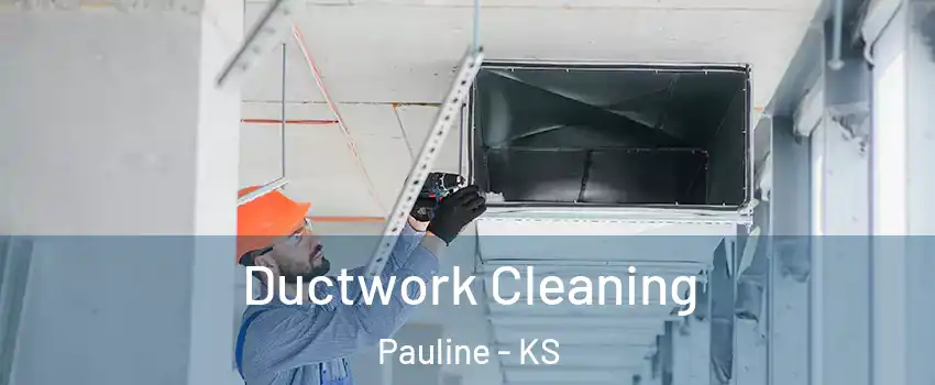 Ductwork Cleaning Pauline - KS