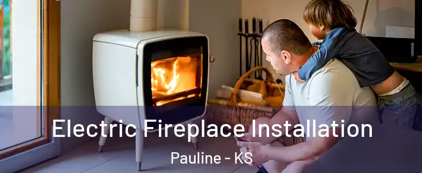 Electric Fireplace Installation Pauline - KS