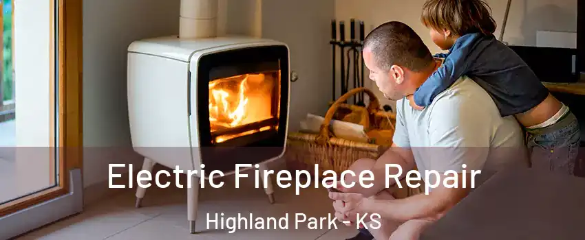 Electric Fireplace Repair Highland Park - KS