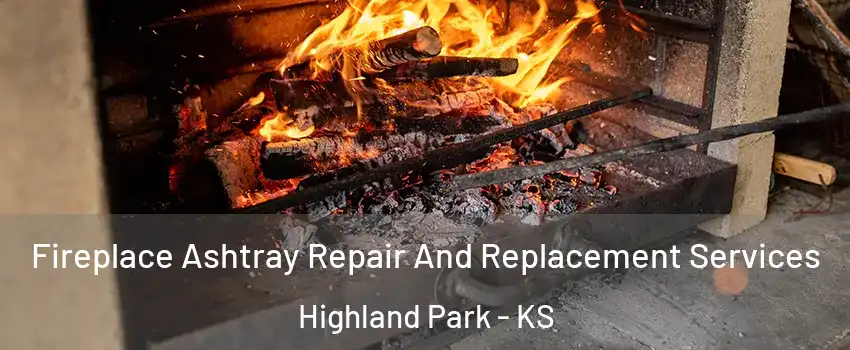 Fireplace Ashtray Repair And Replacement Services Highland Park - KS