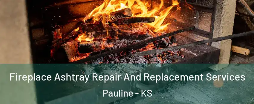 Fireplace Ashtray Repair And Replacement Services Pauline - KS