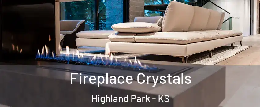 Fireplace Crystals Highland Park - KS