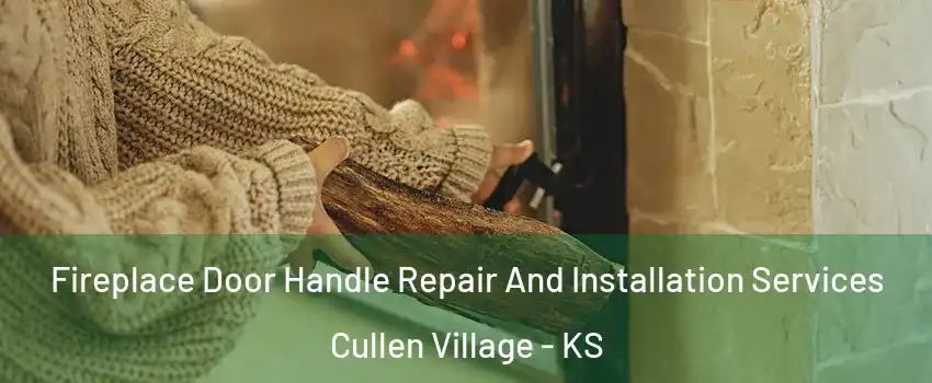 Fireplace Door Handle Repair And Installation Services Cullen Village - KS