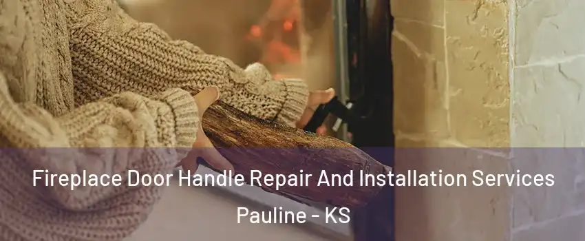 Fireplace Door Handle Repair And Installation Services Pauline - KS