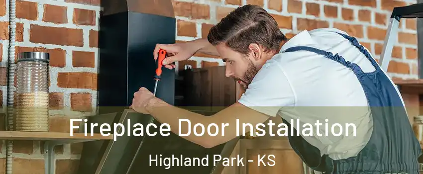 Fireplace Door Installation Highland Park - KS