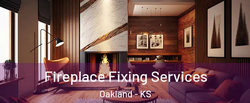 Fireplace Fixing Services Oakland - KS