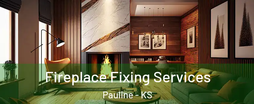 Fireplace Fixing Services Pauline - KS