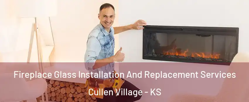 Fireplace Glass Installation And Replacement Services Cullen Village - KS