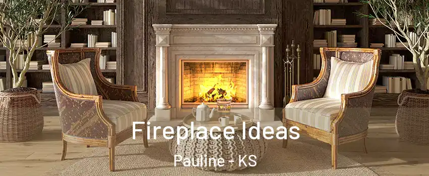Fireplace Ideas Pauline - KS
