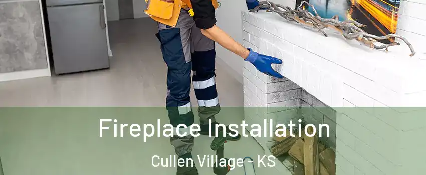 Fireplace Installation Cullen Village - KS