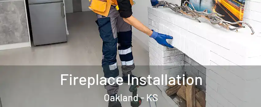 Fireplace Installation Oakland - KS