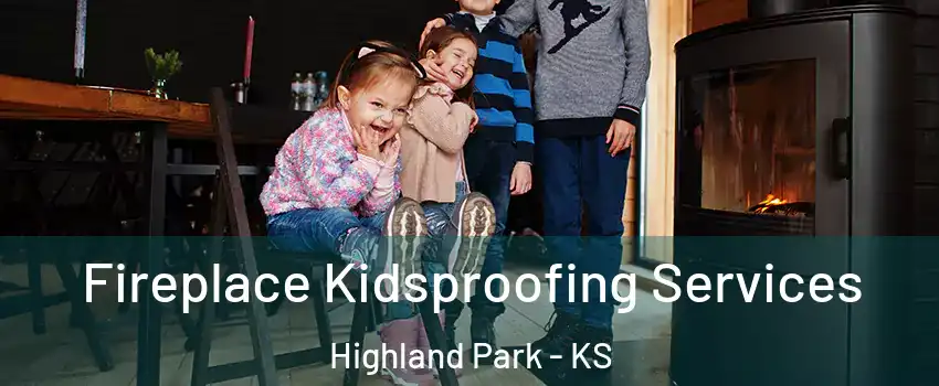 Fireplace Kidsproofing Services Highland Park - KS