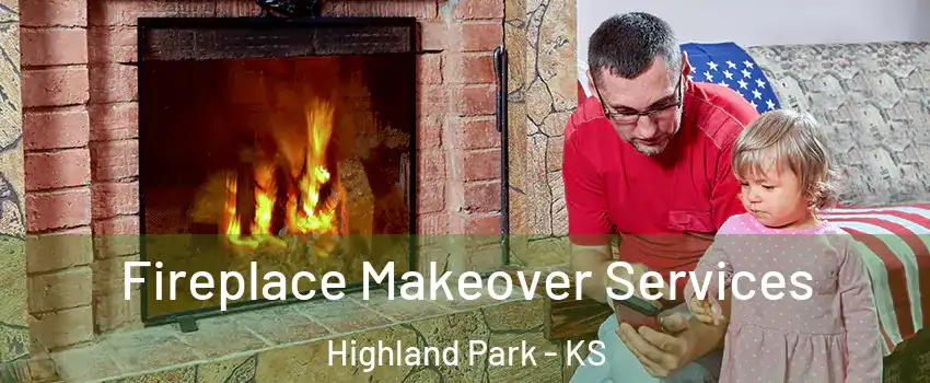 Fireplace Makeover Services Highland Park - KS