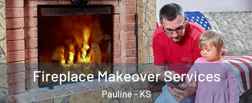 Fireplace Makeover Services Pauline - KS