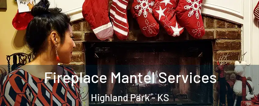 Fireplace Mantel Services Highland Park - KS