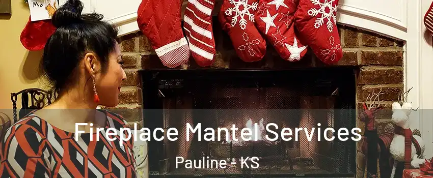 Fireplace Mantel Services Pauline - KS
