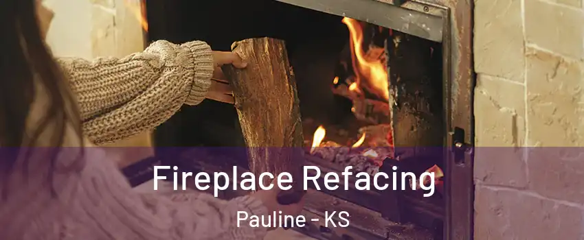 Fireplace Refacing Pauline - KS