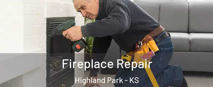 Fireplace Repair Highland Park - KS