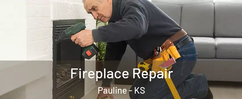 Fireplace Repair Pauline - KS