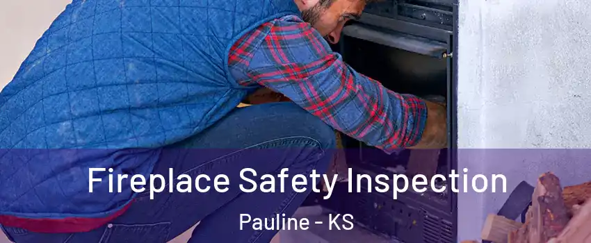 Fireplace Safety Inspection Pauline - KS