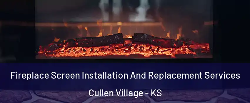 Fireplace Screen Installation And Replacement Services Cullen Village - KS