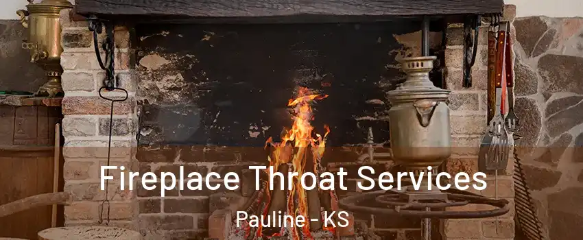 Fireplace Throat Services Pauline - KS