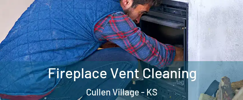 Fireplace Vent Cleaning Cullen Village - KS