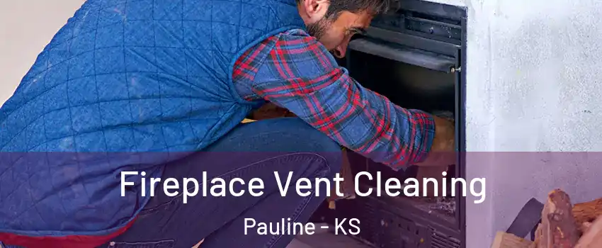 Fireplace Vent Cleaning Pauline - KS