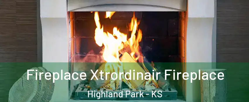 Fireplace Xtrordinair Fireplace Highland Park - KS