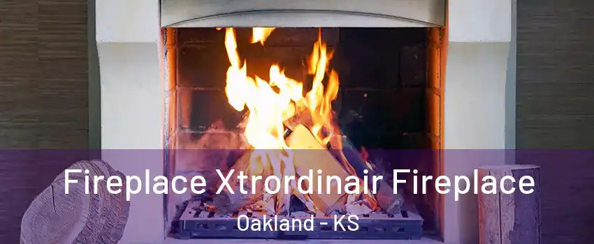 Fireplace Xtrordinair Fireplace Oakland - KS