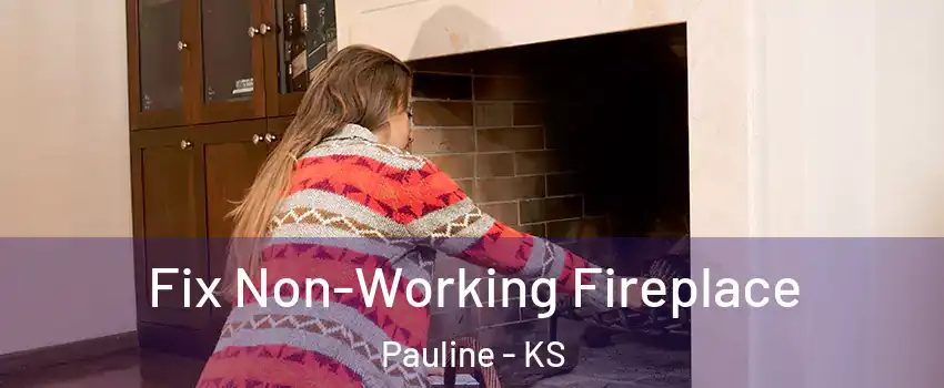 Fix Non-Working Fireplace Pauline - KS